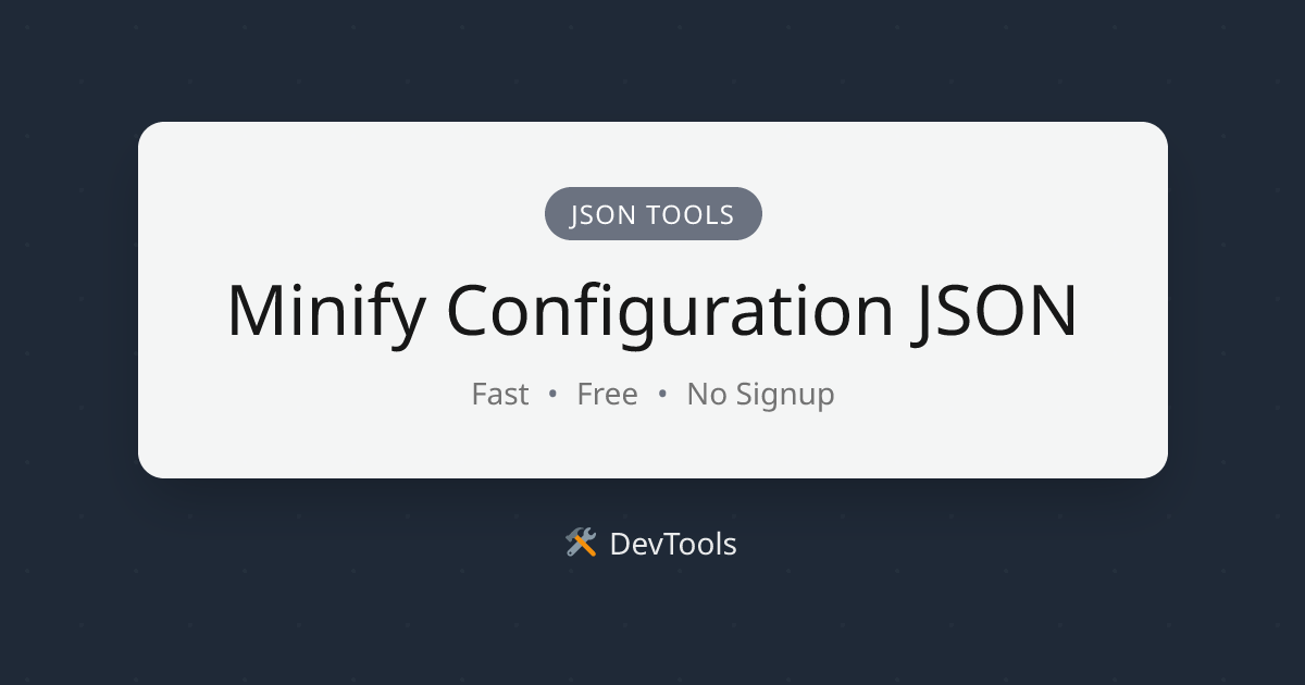 Minify Configuration JSON | DevTools
